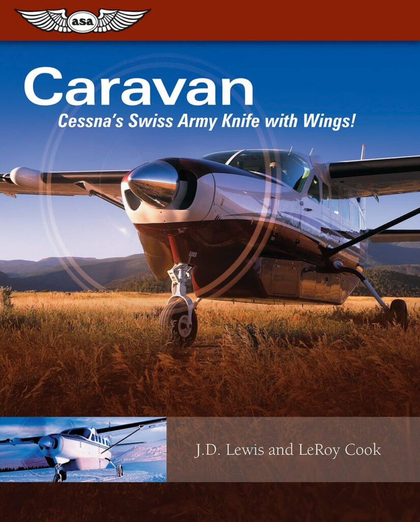 Cessna Caravan book, Cessna 208 pilot guide, Cessna Caravan history, Cessna Caravan uses, Caravan pilot stories,