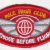 Mile High Club Remove Before Flight Patch Add a touch of humor and aviation flair to your gear with this "Mile High Club" Remove Before Flight patch. Perfect for pilots, flight attendants, and aviation enthusiasts, this patch is a playful nod to the infamous in-flight activity. Features: High-Quality Material: Made from durable materials to withstand the rigors of travel and frequent use. Eye-Catching Design: Features bold lettering and a playful design that's sure to spark conversation. Versatile Application: Can be easily attached to bags, jackets, or other items. Perfect Gift: A fun and unique gift for any aviation lover. Meaning of the Mile High Club: The "Mile High Club" is a slang term that refers to the act of engaging in adult activity aboard an aircraft. The term originated in the early 20th century and has since become a popular cultural reference. While the practice is generally frowned upon and often illegal, the "Mile High Club" has remained a topic of fascination and intrigue for many years.
