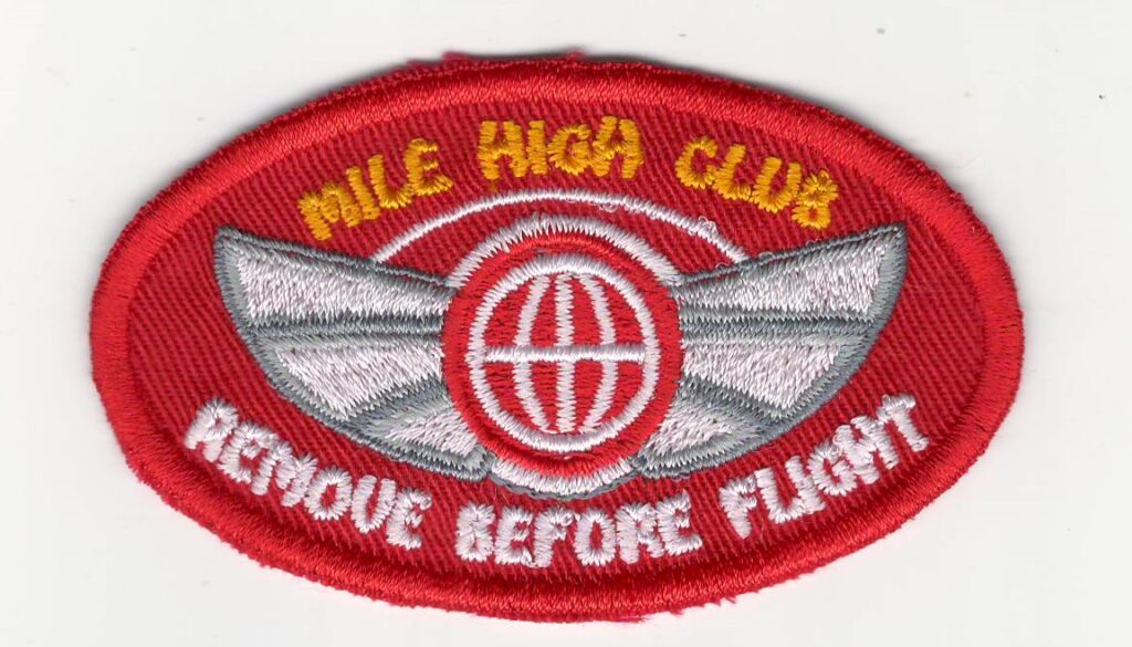 Mile High Club Remove Before Flight Patch Add a touch of humor and aviation flair to your gear with this "Mile High Club" Remove Before Flight patch. Perfect for pilots, flight attendants, and aviation enthusiasts, this patch is a playful nod to the infamous in-flight activity. Features: High-Quality Material: Made from durable materials to withstand the rigors of travel and frequent use. Eye-Catching Design: Features bold lettering and a playful design that's sure to spark conversation. Versatile Application: Can be easily attached to bags, jackets, or other items. Perfect Gift: A fun and unique gift for any aviation lover. Meaning of the Mile High Club: The "Mile High Club" is a slang term that refers to the act of engaging in adult activity aboard an aircraft. The term originated in the early 20th century and has since become a popular cultural reference. While the practice is generally frowned upon and often illegal, the "Mile High Club" has remained a topic of fascination and intrigue for many years.