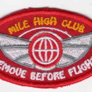 Mile High Club Remove Before Flight Patch Add a touch of humor and aviation flair to your gear with this "Mile High Club" Remove Before Flight patch. Perfect for pilots, flight attendants, and aviation enthusiasts, this patch is a playful nod to the infamous in-flight activity. Features: High-Quality Material: Made from durable materials to withstand the rigors of travel and frequent use. Eye-Catching Design: Features bold lettering and a playful design that's sure to spark conversation. Versatile Application: Can be easily attached to bags, jackets, or other items. Perfect Gift: A fun and unique gift for any aviation lover. Meaning of the Mile High Club: The "Mile High Club" is a slang term that refers to the act of engaging in adult activity aboard an aircraft. The term originated in the early 20th century and has since become a popular cultural reference. While the practice is generally frowned upon and often illegal, the "Mile High Club" has remained a topic of fascination and intrigue for many years.